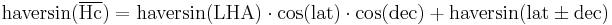 \mathrm{ haversin(\overline{Hc}) = haversin(LHA) \cdot cos(lat) \cdot cos(dec) %2B haversin(lat \pm dec) }