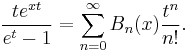 \frac{t e^{xt}}{e^t-1}= \sum_{n=0}^\infty B_n(x) \frac{t^n}{n!}.