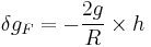 \delta g_F = -\frac{2g}{R} \times h 