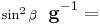 
{\scriptstyle \sin^2\beta}\;\;\mathbf{g}^{-1}= 
