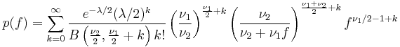 
p(f)
=\sum\limits_{k=0}^\infty\frac{e^{-\lambda/2}(\lambda/2)^k}{ B\left(\frac{\nu_2}{2},\frac{\nu_1}{2}%2Bk\right) k!}
\left(\frac{\nu_1}{\nu_2}\right)^{\frac{\nu_1}{2}%2Bk}
\left(\frac{\nu_2}{\nu_2%2B\nu_1f}\right)^{\frac{\nu_1%2B\nu_2}{2}%2Bk}f^{\nu_1/2-1%2Bk}
 