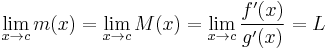 \lim_{x \rightarrow c}m(x)=\lim_{x \rightarrow c}M(x)=\lim_{x \rightarrow c}\frac{f'(x)}{g'(x)}=L