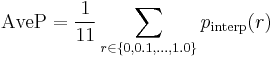 \operatorname{AveP} = \frac{1}{11} \sum_{r \in \{0, 0.1, \ldots, 1.0\}} p_\operatorname{interp}(r)