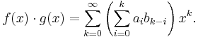 f(x)\cdot g(x) = \sum_{k=0}^\infty \left(\sum_{i=0}^k a_i b_{k-i}\right) x^k.