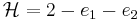 \mathcal{H} = 2 - e_1 - e_2 