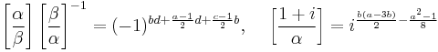 \left[\frac{\alpha}{\beta}\right]\left[\frac{\beta}{\alpha}\right]^{-1}=
(-1)^{bd%2B\frac{a-1}{2}d%2B\frac{c-1}{2}b},\;\;\;\;
\left[\frac{1%2Bi}{\alpha}\right]=i^{\frac{b(a-3b)}{2}-\frac{a^2-1}{8}}
