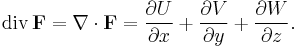 \operatorname{div}\,\mathbf{F} = \nabla\cdot\mathbf{F}
=\frac{\partial U}{\partial x}
%2B\frac{\partial V}{\partial y}
%2B\frac{\partial W}{\partial z
}. 