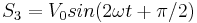 
S_{3} = V_{0} sin(2\omega t %2B {\pi /2})
