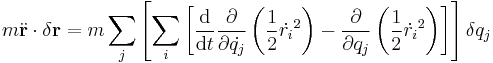 m \ddot{\bold{r}} \cdot \delta \bold{r} = m \sum_j \left[ \sum_i \left[  {\mathrm{d} \over \mathrm{d}t}  {\partial \over \partial \dot{q_j}} \left( \frac{1}{2} \dot{r_i}^2  \right) -  {\partial \over \partial q_j} \left( \frac{1}{2} \dot{r_i}^2 \right)   \right] \right] \delta q_j 