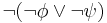 \lnot(\lnot \phi \lor \lnot \psi)