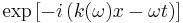 \exp \left[-i\left(k(\omega)x-\omega t \right)\right]