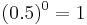 (0.5)^0 = 1