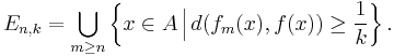  E_{n,k} = \bigcup_{m\ge n} \left\{ x\in A \,\Big|\, d(f_m(x),f(x)) \ge \frac1k \right\}.