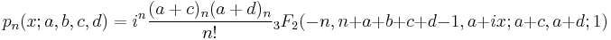 p_n(x;a,b,c,d)= i^n\frac{(a%2Bc)_n(a%2Bd)_n}{n!}{}_3F_2(-n,n%2Ba%2Bb%2Bc%2Bd-1,a%2Bix;a%2Bc,a%2Bd;1) 