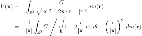 \begin{align}
V(\mathbf{x}) &= - \int_{\mathbb{R}^3} \frac{G}{ \sqrt{|\mathbf{x}|^2 -2 \mathbf{x} \cdot \mathbf{r} %2B |\mathbf{r}|^2}}\,dm(\mathbf{r})\\
{}&=- \frac{1}{|\mathbf{x}|}\int_{\mathbb{R}^3} G \, \left/ \, \sqrt{1 -2  \frac{r}{|\mathbf{x}|} \cos \theta %2B \left( \frac{r}{|\mathbf{x}|} \right)^2}\right.\,dm(\mathbf{r})
\end{align}