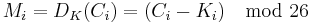 M_i = D_K(C_i) = (C_i-K_i) \mod {26}