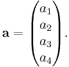 \mathbf{a} = \begin{pmatrix} a_1 \\ a_2 \\ a_3 \\ a_4 \end{pmatrix}.