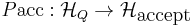 P\mbox{acc}:\mathcal{H}_Q \to \mathcal{H}_\mbox{accept}