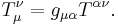 T_\mu^\nu = g_{\mu \alpha} T^{\alpha \nu}.