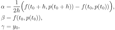  
   \begin{align}
   \alpha &= \frac{1}{2h} \Big( f(t_0%2Bh, p(t_0%2Bh)) - f(t_0, p(t_0)) \Big), \\
   \beta &= f(t_0, p(t_0)), \\
   \gamma &= y_0. 
   \end{align} 
