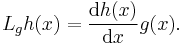 L_{g}h(x) = \frac{\operatorname{d}h(x)}{\operatorname{d}x}g(x).