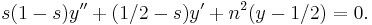 s(1-s)y'' %2B (1/2-s)y' %2B n^2(y-1/2) = 0.\,