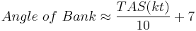 Angle\ of\ Bank \approx \frac{TAS(kt)}{10} %2B 7