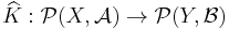 \widehat K:\mathcal P(X,\mathcal A)\to\mathcal P(Y,\mathcal B)