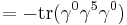 =-\operatorname{tr} (\gamma^0 \gamma^5 \gamma^0)