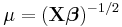 \mu=(\mathbf{X}\boldsymbol{\beta})^{-1/2}\,\!