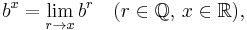  b^x = \lim_{r \to x} b^r\quad(r\in\mathbb Q,\,x\in\mathbb R),