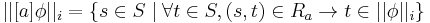 ||[a] \phi||_i = \{s \in S \mid \forall t \in S, (s, t) \in R_a \rightarrow t \in ||\phi||_i\}