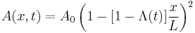  A(x,t) = A_0 \left(1-[1-{\Lambda}(t)]{x\over{L}}\right)^2 