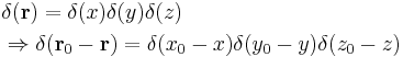  \begin{align} & \delta(\mathbf{r}) = \delta(x)\delta(y)\delta(z) \\
& \Rightarrow \delta(\mathbf{r}_0 - \mathbf{r}) = \delta(x_0-x)\delta(y_0-y)\delta(z_0-z) \\
\end{align}\,\!