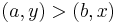 \left(a, y\right) > \left(b, x\right)