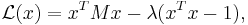 \mathcal{L}(x) = x^T M x  -\lambda (x^Tx - 1), 