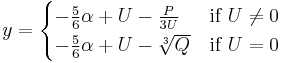  y = \begin{cases}
     - {5 \over 6} \alpha %2B U - \frac{P}{3U} & \text{if }U\ne 0\\
      -{5\over 6} \alpha %2B U - \sqrt[3]{Q} & \text{if }U=0
\end{cases}
