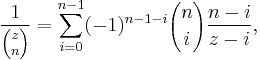 \frac{1}{{z \choose n}}= \sum_{i=0}^{n-1} (-1)^{n-1-i} {n \choose i} \frac{n-i}{z-i}, 