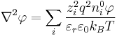 {\nabla}^2 \varphi = \sum_i \frac{z_i^2 q^2 n^{0}_i \varphi}{\varepsilon_r \varepsilon_0 k_B T}