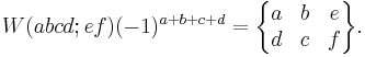 

W(abcd;ef)(-1)^{a%2Bb%2Bc%2Bd}=
\begin{Bmatrix}
  a&b&e\\
  d&c&f
\end{Bmatrix}.
