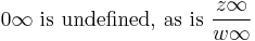 0\infty\text{ is undefined, as is }\frac{z\infty}{w\infty}