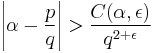 \left|\alpha - \frac{p}{q}\right| > \frac{C(\alpha,\epsilon)}{q^{2 %2B \epsilon}}