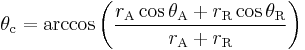 
\theta_\mathrm{c}=\arccos\left(\frac{r_\mathrm{A}\cos{\theta_\mathrm{A}}%2Br_\mathrm{R}\cos{\theta_\mathrm{R}}}{r_\mathrm{A}%2Br_\mathrm{R}}\right)
