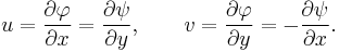 
u=\frac{\partial\varphi}{\partial x}=\frac{\partial\psi}{\partial y},\qquad
v=\frac{\partial\varphi}{\partial y}=-\frac{\partial\psi}{\partial x}.
