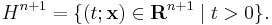 H^{n%2B1} = \{ (t;\mathbf{x}) \in\mathbf{R}^{n%2B1} \mid t>0\}.