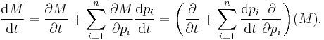  {\operatorname{d}M \over \operatorname{d}t}
= \frac{\partial M}{\partial t} %2B \sum_{i=1}^n \frac{\partial M}{\partial p_i}\frac{\operatorname{d}p_i}{\operatorname{d}t}
= \biggl(\frac{\partial}{\partial t} %2B \sum_{i=1}^n \frac{\operatorname{d}p_i}{\operatorname{d}t}\frac{\partial}{\partial p_i}\biggr)(M).