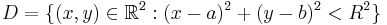 D=\{(x, y)\in {\mathbb R^2}: (x-a)^2%2B(y-b)^2 < R^2\}