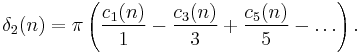 
\delta_2(n)=
\pi
\left(
\frac{c_1(n)}{1}-
\frac{c_3(n)}{3}%2B
\frac{c_5(n)}{5}-
\dots
\right).
