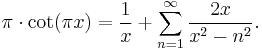 
\pi \cdot \cot (\pi x) = \frac{1}{x} %2B \sum_{n=1}^\infty \frac{2x}{x^2-n^2}.
