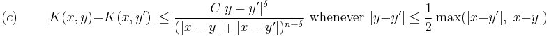 (c) \qquad |K(x,y) - K(x,y')| \leq \frac{C|y-y'|^\delta}{(|x-y|%2B|x-y'|)^{n%2B\delta}}\text{ whenever }|y-y'| \leq \frac{1}{2}\max(|x-y'|,|x-y|)